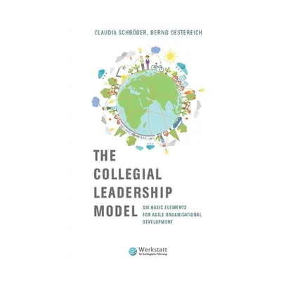 "The Collegial Leadership Model: Six Basic Elements for Agile Organisational Development" - "" (