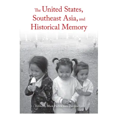 "The United States, Southeast Asia, and Historical Memory" - "" ("Pavlick Mark")