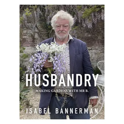 "Husbandry: Making Gardens with MR B." - "" ("Bannerman Isabel")