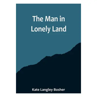 "The Man in Lonely Land" - "" ("Langley Bosher Kate")