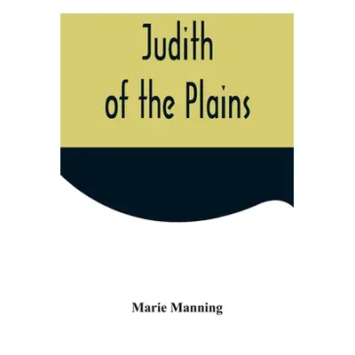 "Judith of the Plains" - "" ("Manning Marie")