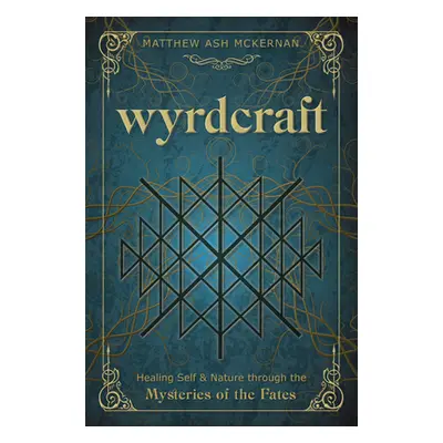 "Wyrdcraft: Healing Self & Nature Through the Mysteries of the Fates" - "" ("McKernan Matthew As