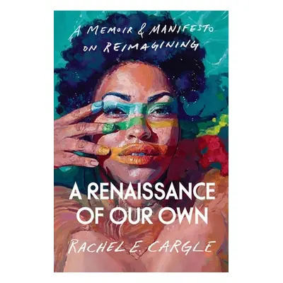 "Renaissance of Our Own" - "A Memoir & Manifesto on Reimagining" ("")