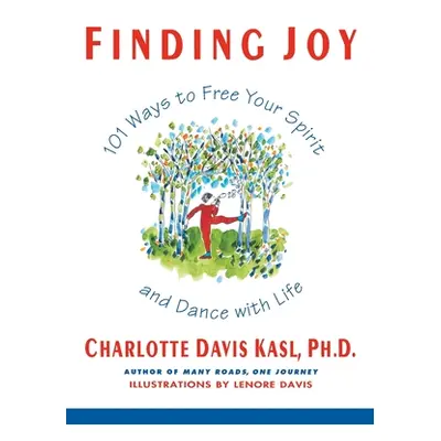 "Finding Joy: 101 Ways to Free Your Spirit and Dance with Life, First Edition" - "" ("Kasl Charl