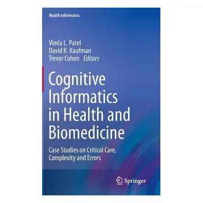 "Cognitive Informatics in Health and Biomedicine: Case Studies on Critical Care, Complexity and 