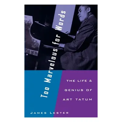 "Too Marvelous for Words: The Life and Genius of Art Tatum" - "" ("Lester James")