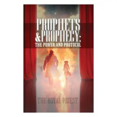 "Prophets & Prophecy: The Power and Protocol" - "" ("Priest The Royal")