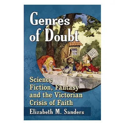 "Genres of Doubt: Science Fiction, Fantasy and the Victorian Crisis of Faith" - "" ("Sanders Eli