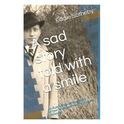 "A sad story told with a smile: A Holocaust survivors story" - "" ("Sotheby Eddie")