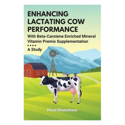 "Enhancing Lactating Cow Performance With Beta-Carotene Enriched Mineral Vitamin Premix Suppleme