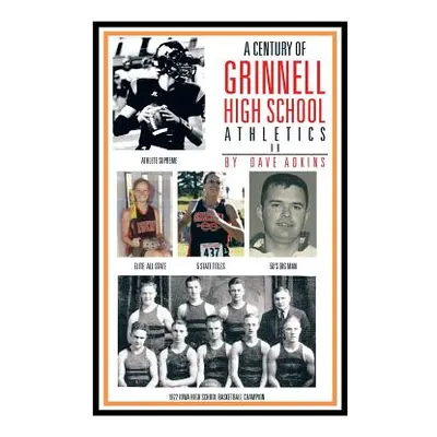 "A Century of Grinnell High School Athletics" - "" ("Adkins Dave")