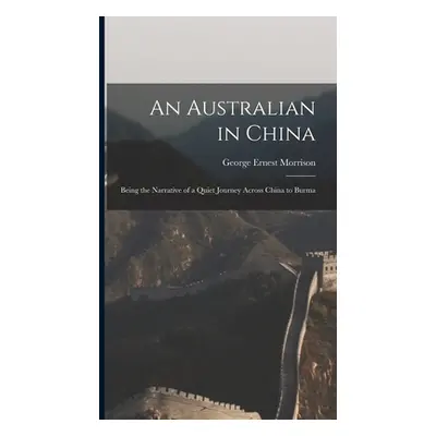 "An Australian in China: Being the Narrative of a Quiet Journey Across China to Burma" - "" ("Mo