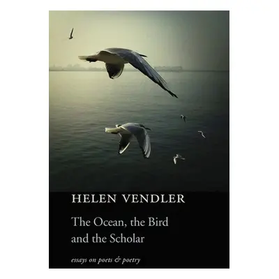 "Ocean, the Bird, and the Scholar: Essays on Poets and Poetry" - "" ("Vendler Helen")