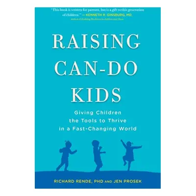 "Raising Can-Do Kids: Giving Children the Tools to Thrive in a Fast-Changing World" - "" ("Rende