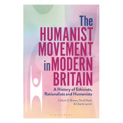 "The Humanist Movement in Modern Britain: A History of Ethicists, Rationalists and Humanists" - 