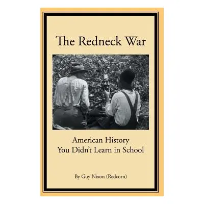 "The Redneck War: American History You Didn't Learn in School" - "" ("Nixon Guy")