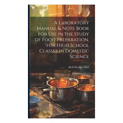 "A Laboratory Manual & Note Book for use in the Study of Food Preparation, for High School Class