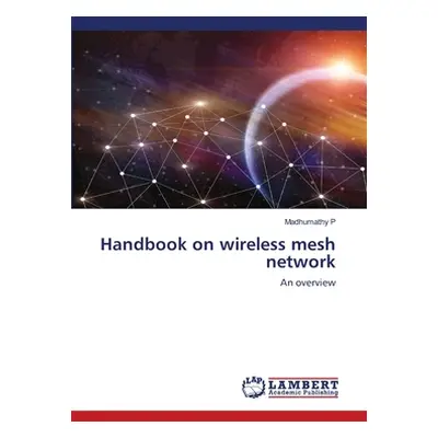 "Handbook on wireless mesh network" - "" ("P Madhumathy")