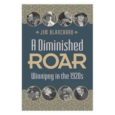 "A Diminished Roar: Winnipeg in the 1920s" - "" ("Blanchard Jim")