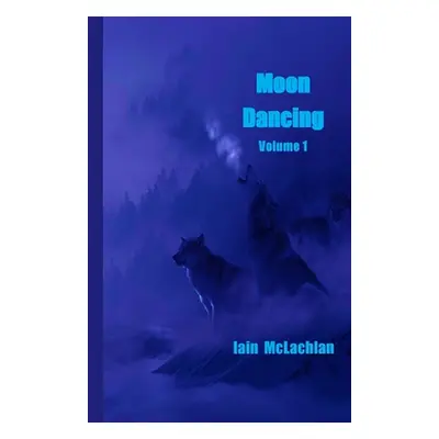 "Moon Dancing Volume 1" - "" ("McLachlan Iain")