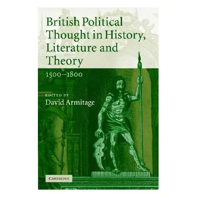 "British Political Thought in History, Literature and Theory, 1500-1800" - "" ("Armitage David")