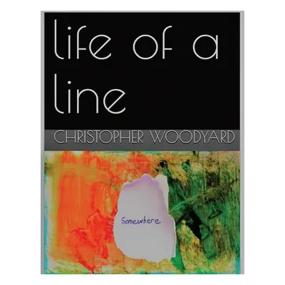 "Life of a Line" - "" ("Woodyard Christopher")