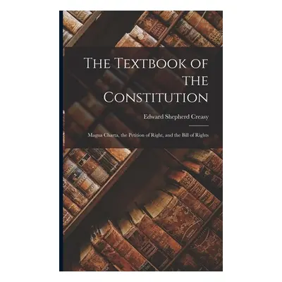 "The Textbook of the Constitution: Magna Charta, the Petition of Right, and the Bill of Rights" 