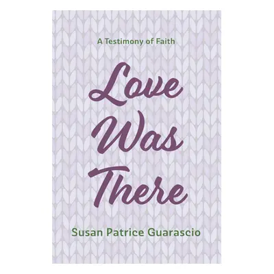 "Love Was There" - "" ("Guarascio Susan Patrice")