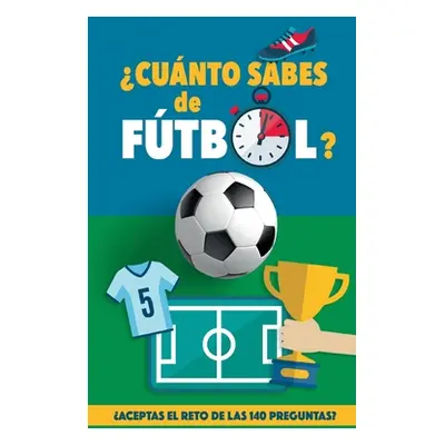 "Cunto sabes de ftbol?: Aceptas el reto de las 140 preguntas de ftbol? Un libro de ftbol para ma