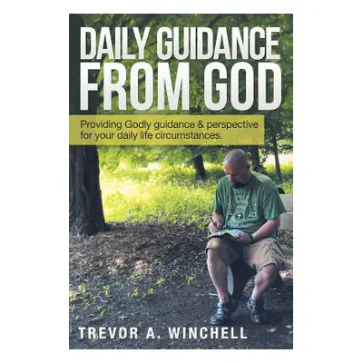 "Daily Guidance from God: Providing Godly Guidance & Perspective for Your Daily Life Circumstanc