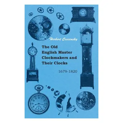 "The Old English Master Clockmakers and Their Clocks - 1679-1820" - "" ("Cescinsky Herbert")