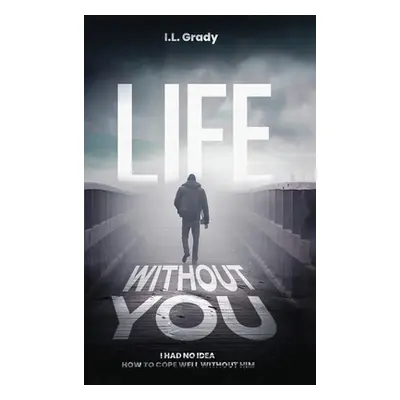 "Life Without You" - "" ("Grady I. L.")