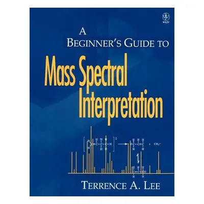 "A Beginner's Guide to Mass Spectral Interpretation" - "" ("Lee Terrence A.")