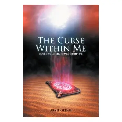 "The Curse Within Me: Book Two Of: The Wizard Within Me" - "" ("Grimm Arnie")