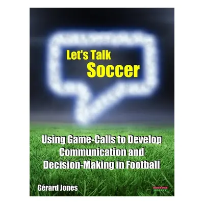 "Let's Talk Soccer: Using Game-Calls to Develop Communication and Decision-Making in Football" -