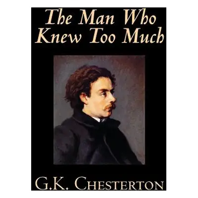 "The Man Who Knew Too Much by G. K. Chesterton, Fiction, Mystery & Detective" - "" ("Chesterton 