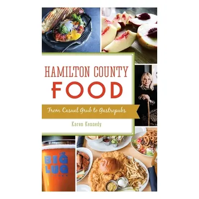 "Hamilton County Food: From Casual Grub to Gastropubs" - "" ("Kennedy Karen")