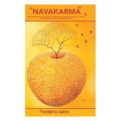 "Navakarma: Nine Philosophies for Curing Diseases Like Hormonal Imbalance, Anxiety, and Depressi