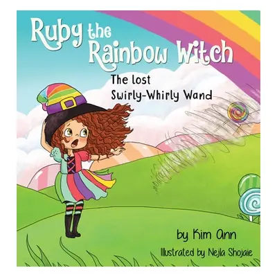 "Ruby the Rainbow Witch: The Lost Swirly-Whirly Wand" - "" ("Ann Kim")