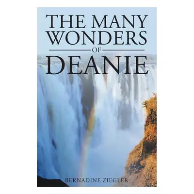 "The Many Wonders of Deanie" - "" ("Ziegler Bernadine")