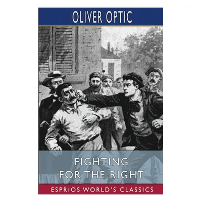 "Fighting for the Right (Esprios Classics): Illustrated by A. B. Shute" - "" ("Optic Oliver")