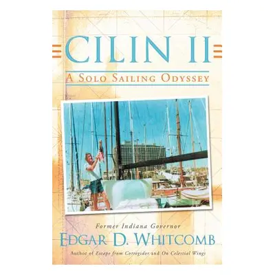 "Cilin II: A Solo Sailing Odyssey: The Closest Point to Heaven" - "" ("Whitcomb Edgar D.")