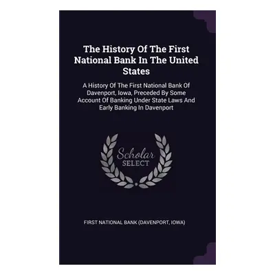 "The History Of The First National Bank In The United States: A History Of The First National Ba