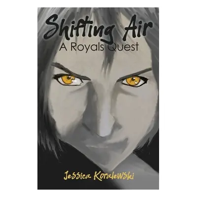 "Shifting Air: A Royals Quest" - "" ("Koralewski Jessica")