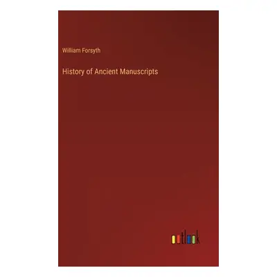 "History of Ancient Manuscripts" - "" ("Forsyth William")