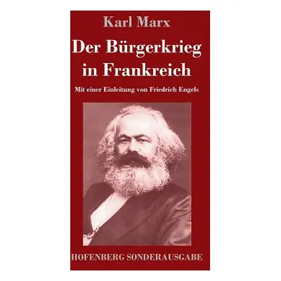 "Der Brgerkrieg in Frankreich: Mit einer Einleitung von Friedrich Engels" - "" ("Marx Karl")