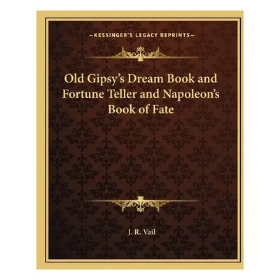 "Old Gipsy's Dream Book and Fortune Teller and Napoleon's Book of Fate" - "" ("Vail J. R.")