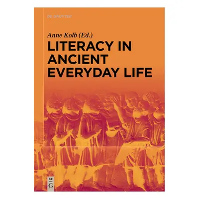 "Literacy in Ancient Everyday Life" - "" ("Kolb Anne")