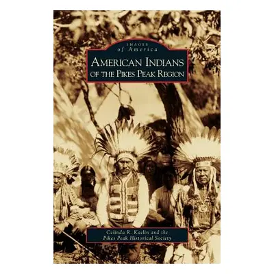 "American Indians of the Pikes Peak Region" - "" ("Kaelin Celinda R.")