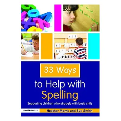 "33 Ways to Help with Spelling: Supporting Children who Struggle with Basic Skills" - "" ("Morri